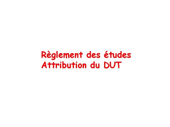Règlement des études Attribution du DUT Règlement des études Attribution du DUT