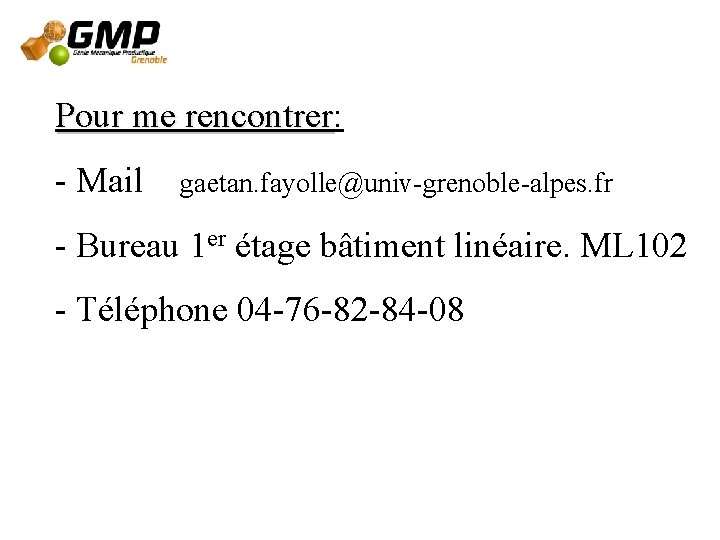 Pour me rencontrer: rencontrer - Mail gaetan. fayolle@univ-grenoble-alpes. fr - Bureau 1 er étage Pour me rencontrer: rencontrer - Mail gaetan. fayolle@univ-grenoble-alpes. fr - Bureau 1 er étage