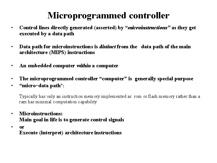 Microprogrammed controller • Control lines directly generated (asserted) by “microinstructions” as they get executed