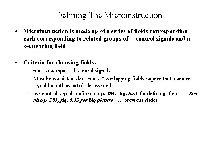 Defining The Microinstruction • Microinstruction is made up of a series of fields corresponding