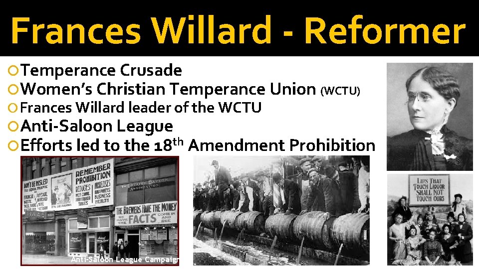 Frances Willard - Reformer Temperance Crusade Women’s Christian Temperance Union (WCTU) Frances Willard leader