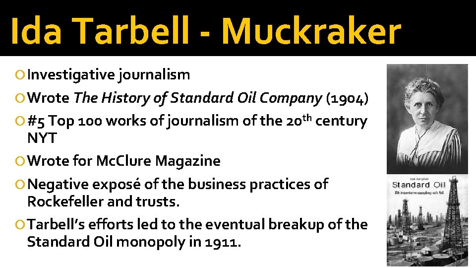 Ida Tarbell - Muckraker Investigative journalism Wrote The History of Standard Oil Company (1904)