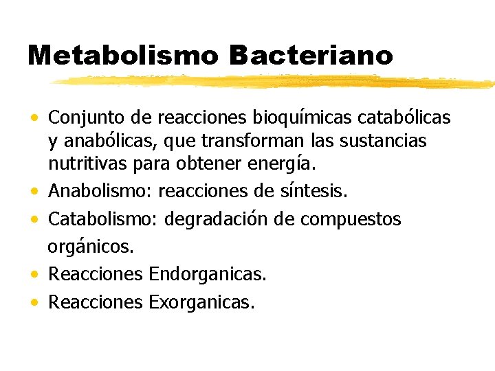 Metabolismo Bacteriano • Conjunto de reacciones bioquímicas catabólicas y anabólicas, que transforman las sustancias