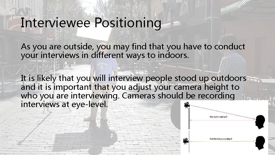 Interviewee Positioning As you are outside, you may find that you have to conduct
