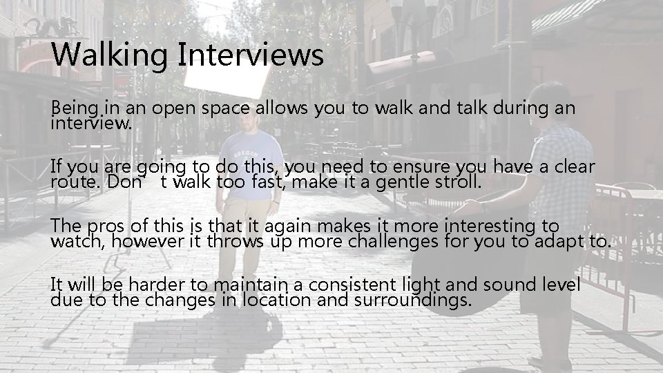 Walking Interviews Being in an open space allows you to walk and talk during
