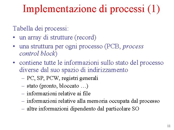 Implementazione di processi (1) Tabella dei processi: • un array di strutture (record) •