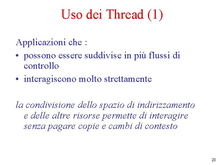 Uso dei Thread (1) Applicazioni che : • possono essere suddivise in più flussi