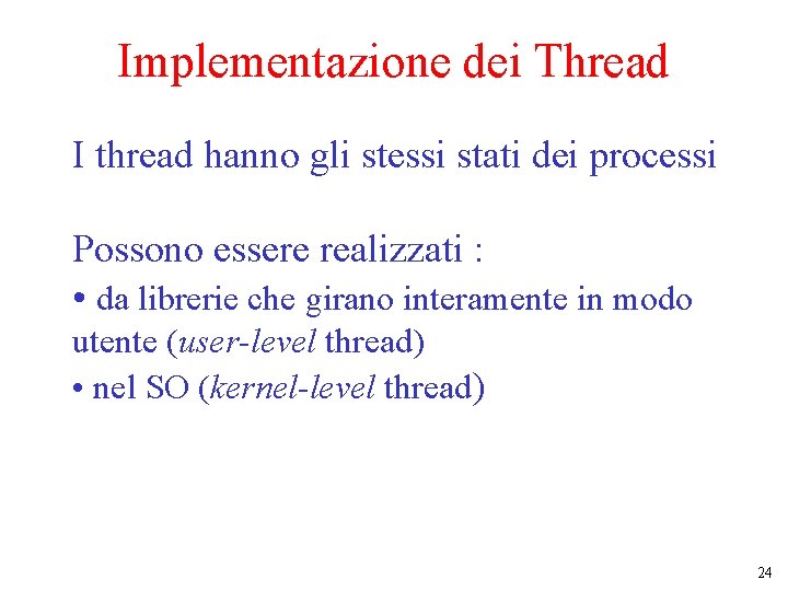 Implementazione dei Thread I thread hanno gli stessi stati dei processi Possono essere realizzati
