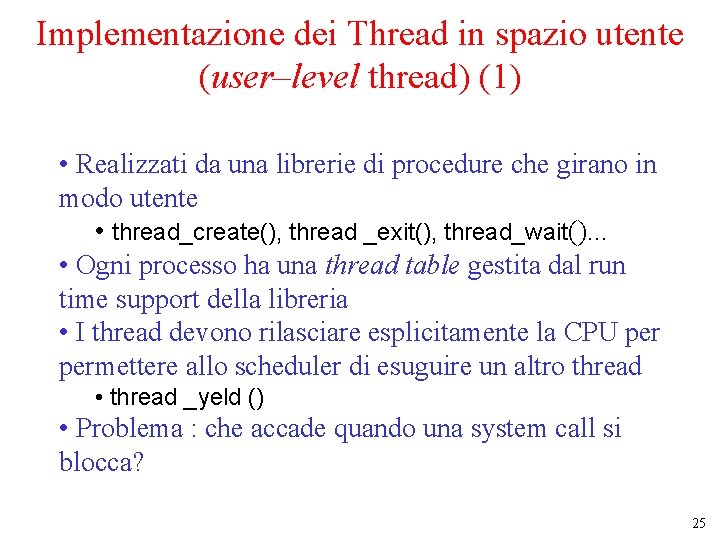 Implementazione dei Thread in spazio utente (user–level thread) (1) • Realizzati da una librerie