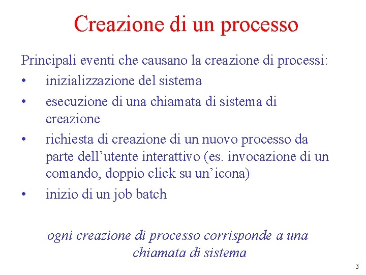 Creazione di un processo Principali eventi che causano la creazione di processi: • inizializzazione