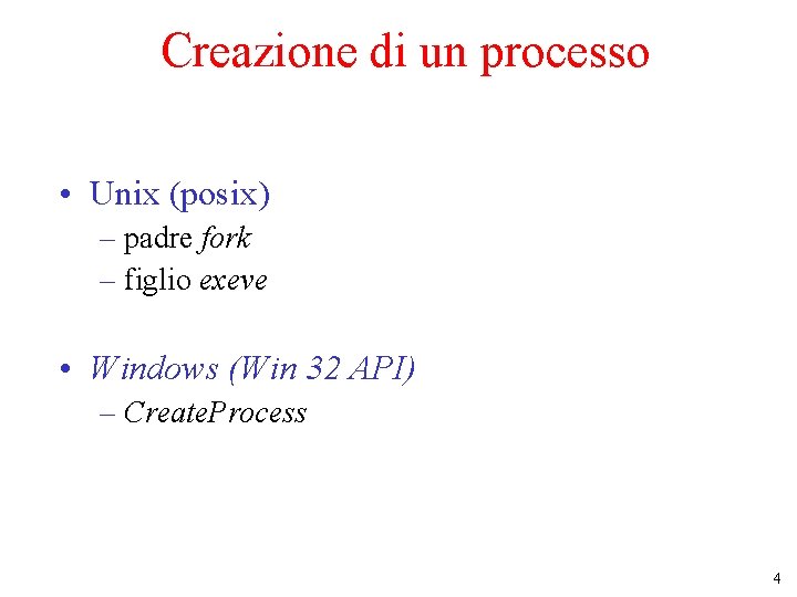 Creazione di un processo • Unix (posix) – padre fork – figlio exeve •