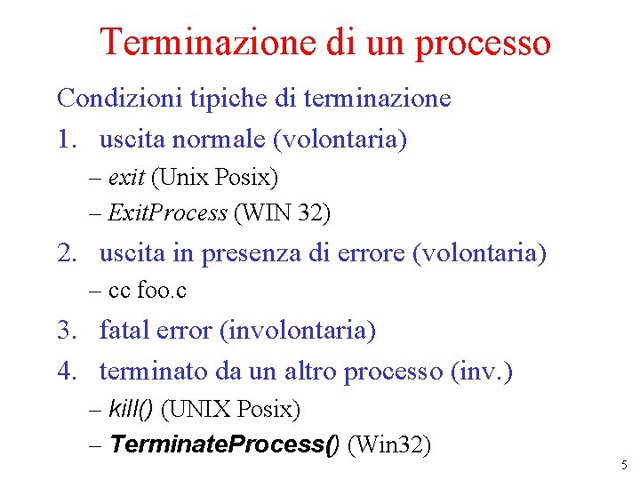 Terminazione di un processo Condizioni tipiche di terminazione 1. uscita normale (volontaria) – exit