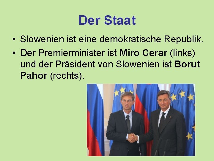 Der Staat • Slowenien ist eine demokratische Republik. • Der Premierminister ist Miro Cerar