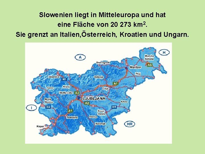 Slowenien liegt in Mitteleuropa und hat eine Fläche von 20 273 km 2. Sie