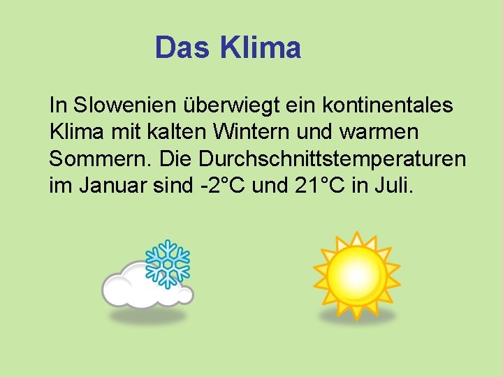 Das Klima In Slowenien überwiegt ein kontinentales Klima mit kalten Wintern und warmen Sommern.