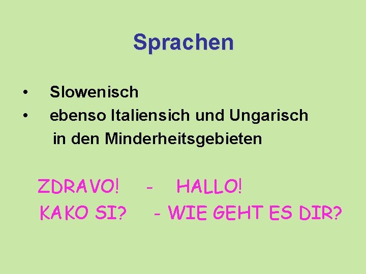 Sprachen • • Slowenisch ebenso Italiensich und Ungarisch in den Minderheitsgebieten ZDRAVO! KAKO SI?