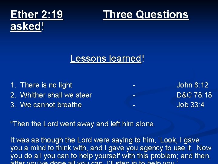 Ether 2: 19 asked! Three Questions Lessons learned! 1. 2. 3. There is no