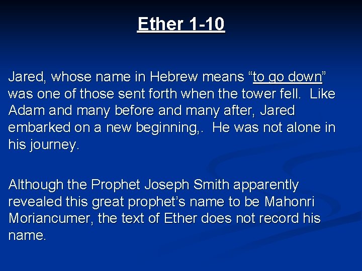 Ether 1 -10 Jared, whose name in Hebrew means “to go down” was one