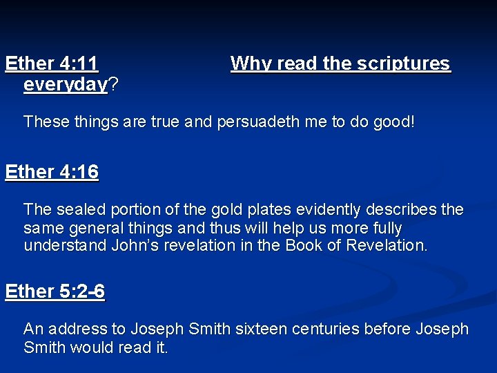 Ether 4: 11 everyday? Why read the scriptures These things are true and persuadeth