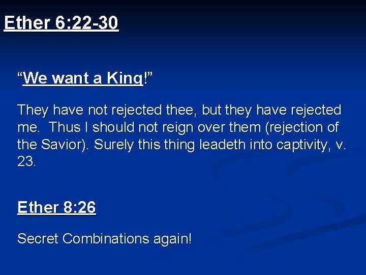Ether 6: 22 -30 “We want a King!” They have not rejected thee, but