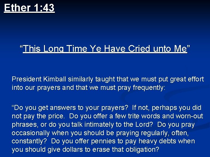 Ether 1: 43 “This Long Time Ye Have Cried unto Me” President Kimball similarly