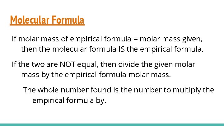 Molecular Formula If molar mass of empirical formula = molar mass given, then the