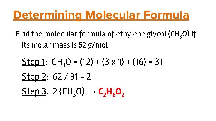 Determining Molecular Formula Find the molecular formula of ethylene glycol (CH 3 O) if