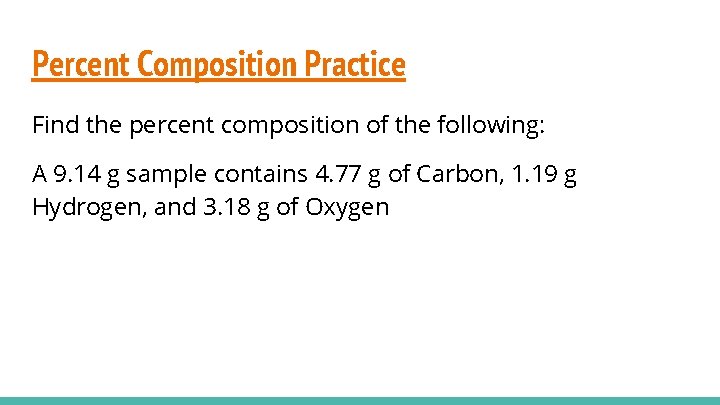 Percent Composition Practice Find the percent composition of the following: A 9. 14 g