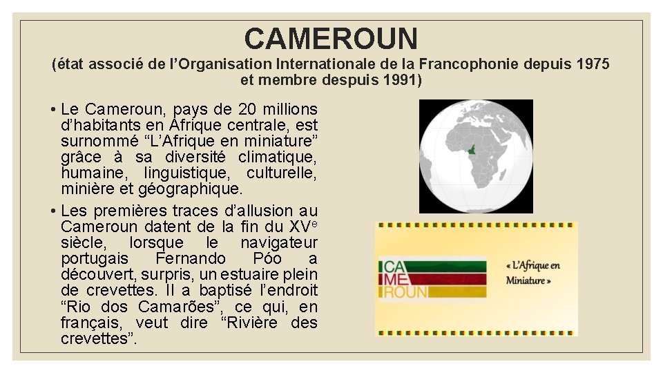 CAMEROUN (état associé de l’Organisation Internationale de la Francophonie depuis 1975 et membre despuis