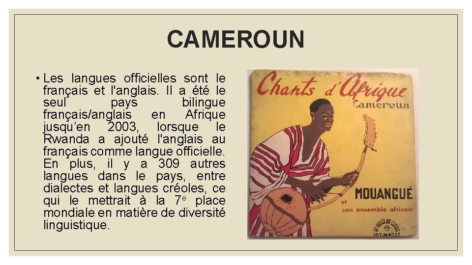 CAMEROUN • Les langues officielles sont le français et l'anglais. Il a été le