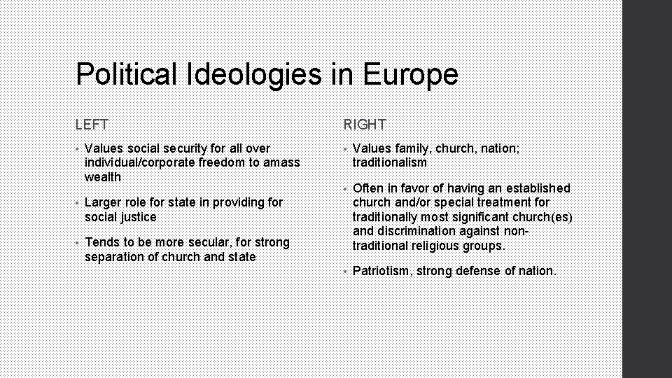 Political Ideologies in Europe LEFT • Values social security for all over individual/corporate freedom