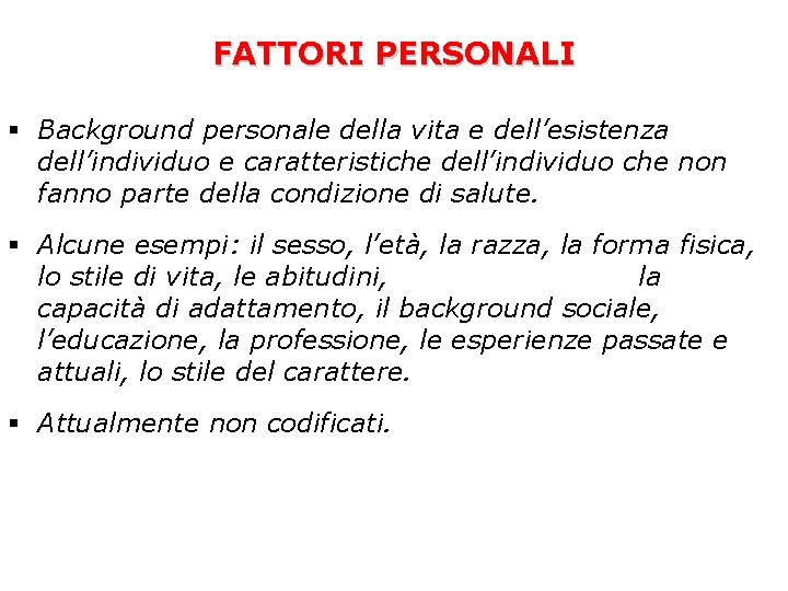FATTORI PERSONALI § Background personale della vita e dell’esistenza dell’individuo e caratteristiche dell’individuo che FATTORI PERSONALI § Background personale della vita e dell’esistenza dell’individuo e caratteristiche dell’individuo che