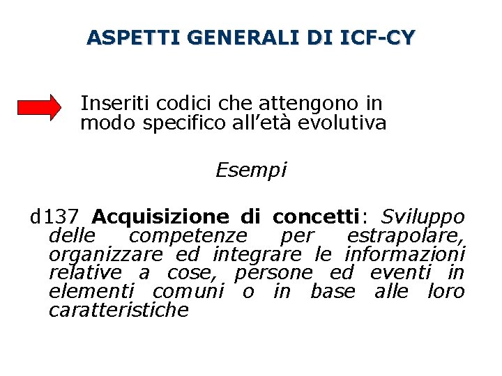 ASPETTI GENERALI DI ICF-CY Inseriti codici che attengono in modo specifico all’età evolutiva Esempi ASPETTI GENERALI DI ICF-CY Inseriti codici che attengono in modo specifico all’età evolutiva Esempi