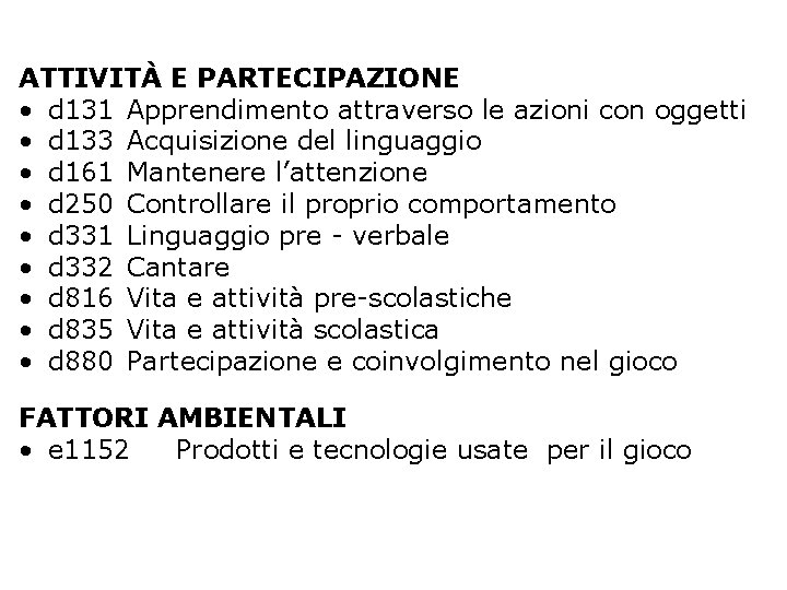 ATTIVITÀ E PARTECIPAZIONE • d 131 Apprendimento attraverso le azioni con oggetti • d ATTIVITÀ E PARTECIPAZIONE • d 131 Apprendimento attraverso le azioni con oggetti • d
