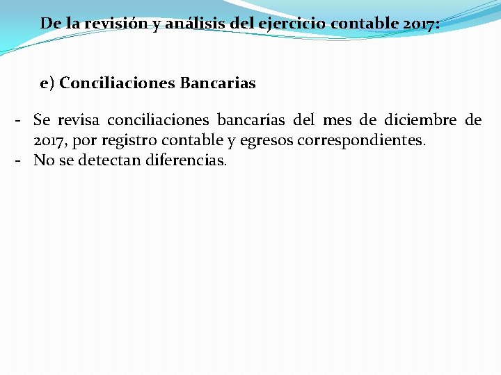 De la revisión y análisis del ejercicio contable 2017: e) Conciliaciones Bancarias - Se De la revisión y análisis del ejercicio contable 2017: e) Conciliaciones Bancarias - Se