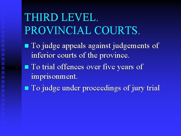 THIRD LEVEL. PROVINCIAL COURTS. To judge appeals against judgements of inferior courts of the