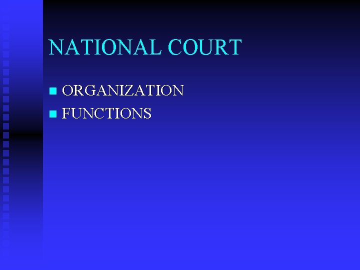 NATIONAL COURT ORGANIZATION n FUNCTIONS n 