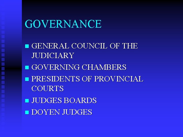 GOVERNANCE GENERAL COUNCIL OF THE JUDICIARY n GOVERNING CHAMBERS n PRESIDENTS OF PROVINCIAL COURTS