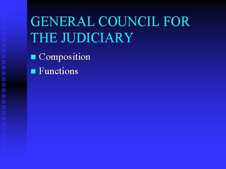 GENERAL COUNCIL FOR THE JUDICIARY Composition n Functions n 