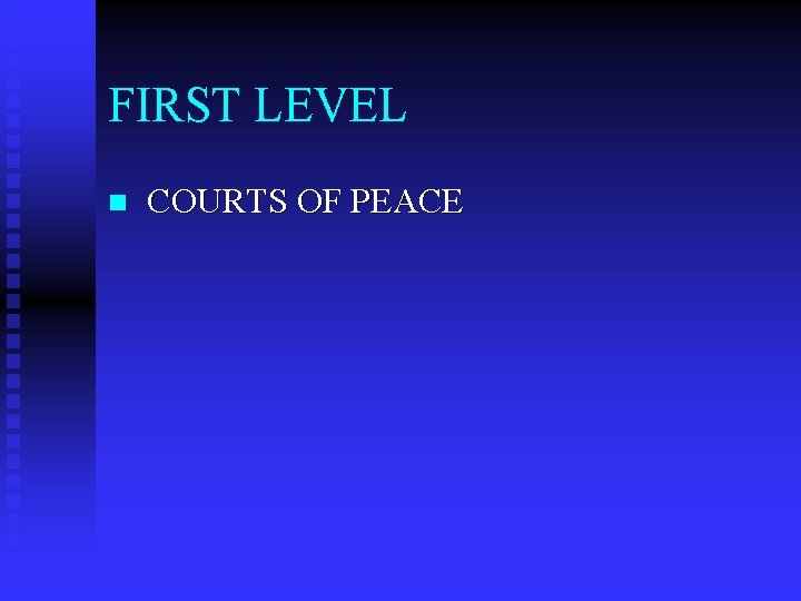 FIRST LEVEL n COURTS OF PEACE 