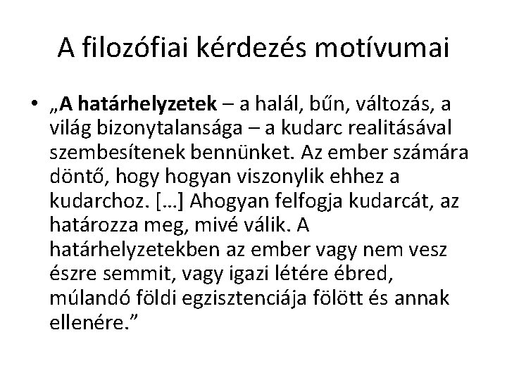 A filozófiai kérdezés motívumai • „A határhelyzetek – a halál, bűn, változás, a világ A filozófiai kérdezés motívumai • „A határhelyzetek – a halál, bűn, változás, a világ