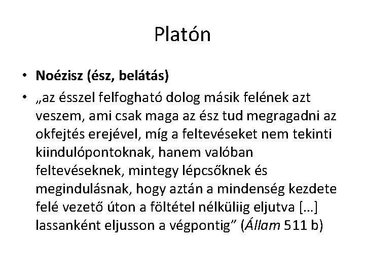 Platón • Noézisz (ész, belátás) • „az ésszel felfogható dolog másik felének azt veszem, Platón • Noézisz (ész, belátás) • „az ésszel felfogható dolog másik felének azt veszem,
