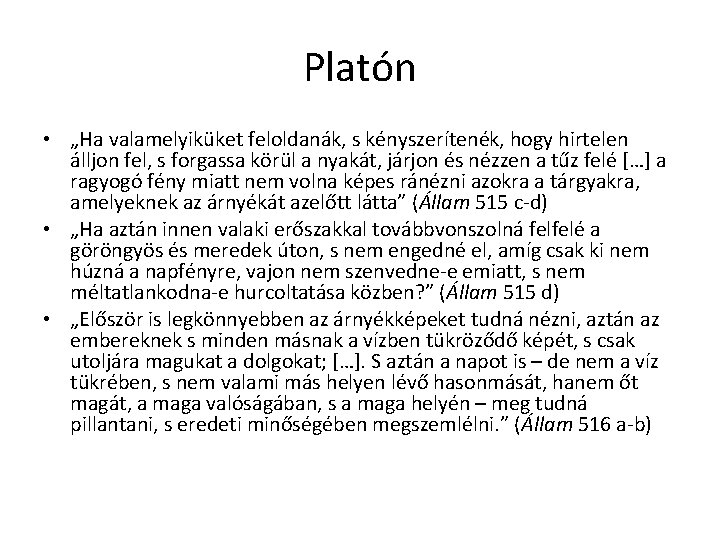 Platón • „Ha valamelyiküket feloldanák, s kényszerítenék, hogy hirtelen álljon fel, s forgassa körül Platón • „Ha valamelyiküket feloldanák, s kényszerítenék, hogy hirtelen álljon fel, s forgassa körül