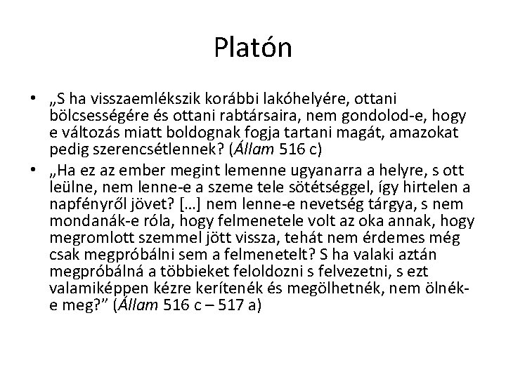 Platón • „S ha visszaemlékszik korábbi lakóhelyére, ottani bölcsességére és ottani rabtársaira, nem gondolod-e, Platón • „S ha visszaemlékszik korábbi lakóhelyére, ottani bölcsességére és ottani rabtársaira, nem gondolod-e,