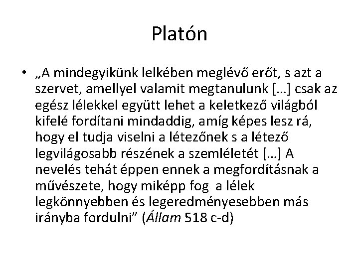 Platón • „A mindegyikünk lelkében meglévő erőt, s azt a szervet, amellyel valamit megtanulunk Platón • „A mindegyikünk lelkében meglévő erőt, s azt a szervet, amellyel valamit megtanulunk
