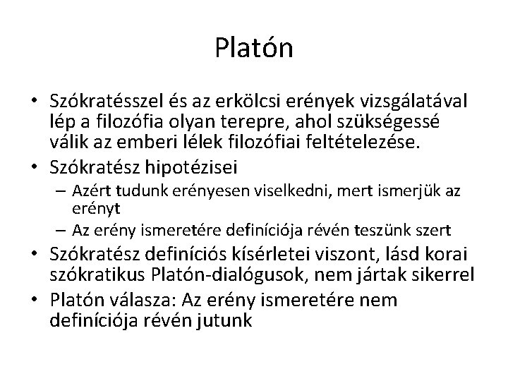 Platón • Szókratésszel és az erkölcsi erények vizsgálatával lép a filozófia olyan terepre, ahol Platón • Szókratésszel és az erkölcsi erények vizsgálatával lép a filozófia olyan terepre, ahol