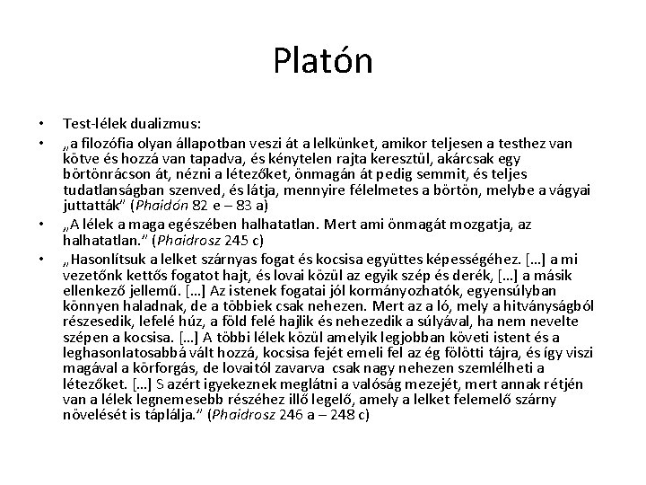 Platón • • Test-lélek dualizmus: „a filozófia olyan állapotban veszi át a lelkünket, amikor Platón • • Test-lélek dualizmus: „a filozófia olyan állapotban veszi át a lelkünket, amikor