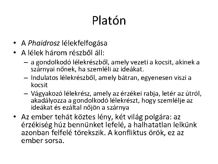 Platón • A Phaidrosz lélekfelfogása • A lélek három részből áll: – a gondolkodó Platón • A Phaidrosz lélekfelfogása • A lélek három részből áll: – a gondolkodó