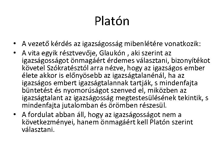 Platón • A vezető kérdés az igazságosság mibenlétére vonatkozik: • A vita egyik résztvevője, Platón • A vezető kérdés az igazságosság mibenlétére vonatkozik: • A vita egyik résztvevője,