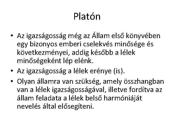 Platón • Az igazságosság még az Állam első könyvében egy bizonyos emberi cselekvés minősége Platón • Az igazságosság még az Állam első könyvében egy bizonyos emberi cselekvés minősége